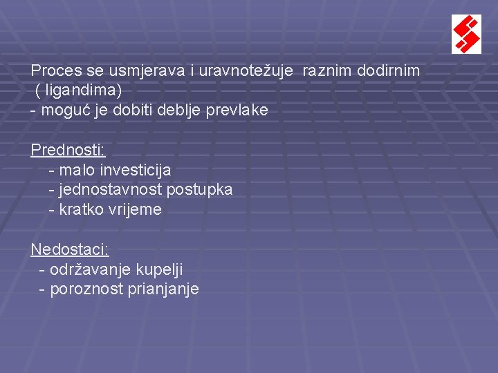 Proces se usmjerava i uravnotežuje raznim dodirnim ( ligandima) - moguć je dobiti deblje Proces se usmjerava i uravnotežuje raznim dodirnim ( ligandima) - moguć je dobiti deblje
