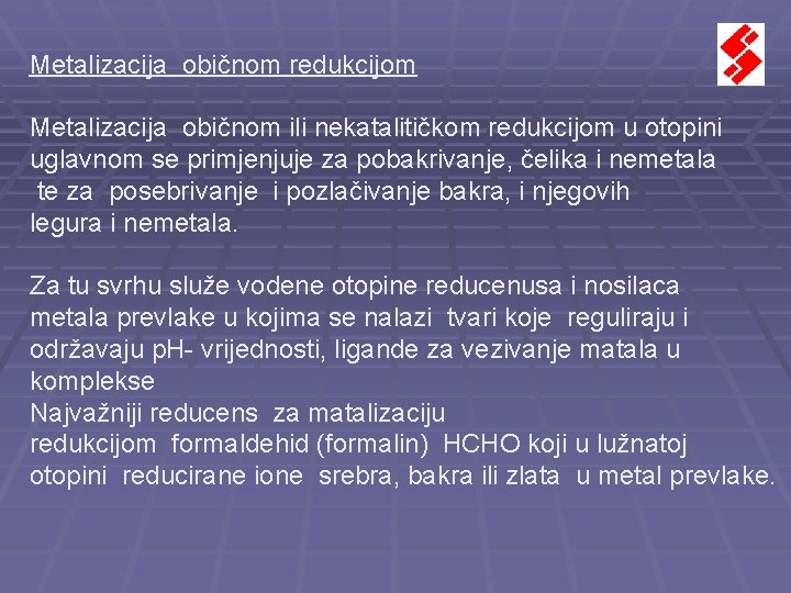 Metalizacija običnom redukcijom Metalizacija običnom ili nekatalitičkom redukcijom u otopini uglavnom se primjenjuje za Metalizacija običnom redukcijom Metalizacija običnom ili nekatalitičkom redukcijom u otopini uglavnom se primjenjuje za