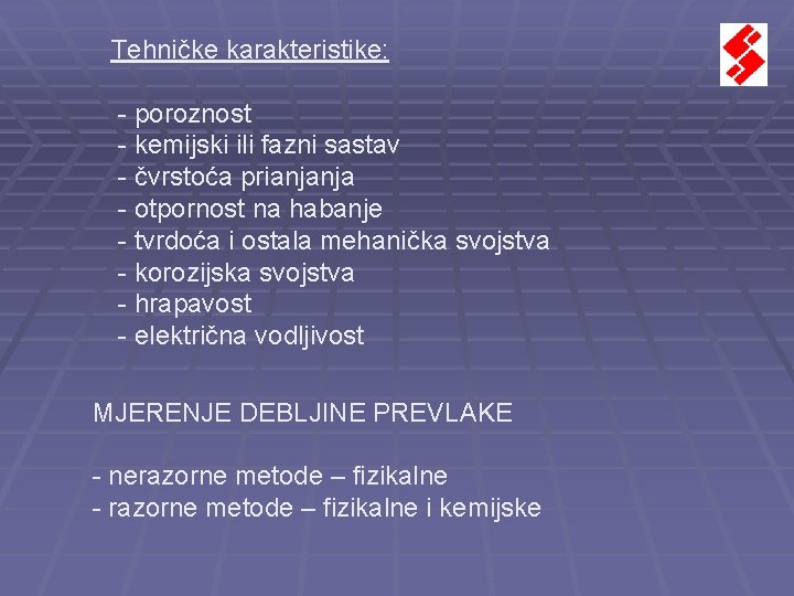 Tehničke karakteristike: - poroznost - kemijski ili fazni sastav - čvrstoća prianjanja - otpornost Tehničke karakteristike: - poroznost - kemijski ili fazni sastav - čvrstoća prianjanja - otpornost