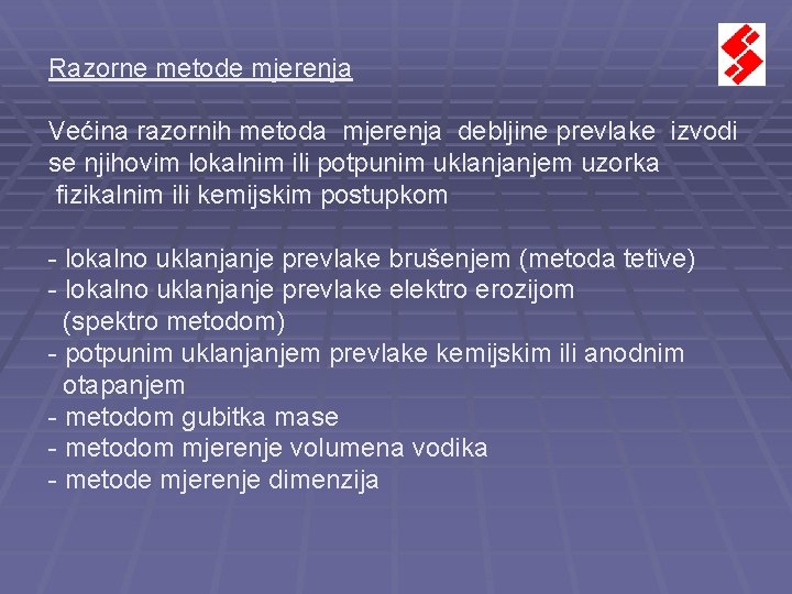 Razorne metode mjerenja Većina razornih metoda mjerenja debljine prevlake izvodi se njihovim lokalnim ili Razorne metode mjerenja Većina razornih metoda mjerenja debljine prevlake izvodi se njihovim lokalnim ili