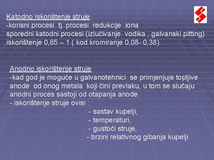 Katodno iskorištenje struje -korisni procesi tj. procesi redukcije iona sporedni katodni procesi (izlučivanje vodika Katodno iskorištenje struje -korisni procesi tj. procesi redukcije iona sporedni katodni procesi (izlučivanje vodika