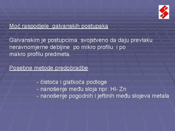 Moć raspodjele galvanskih postupaka Galvanskim je postupcima svojstveno da daju prevlaku neravnomjerne debljine po Moć raspodjele galvanskih postupaka Galvanskim je postupcima svojstveno da daju prevlaku neravnomjerne debljine po