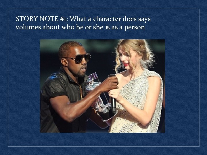 STORY NOTE #1: What a character does says volumes about who he or she