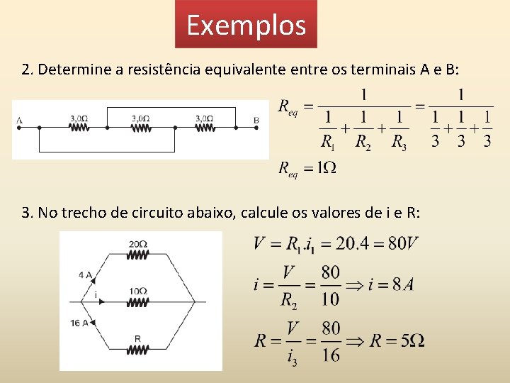 Exemplos 2. Determine a resistência equivalente entre os terminais A e B: 3. No