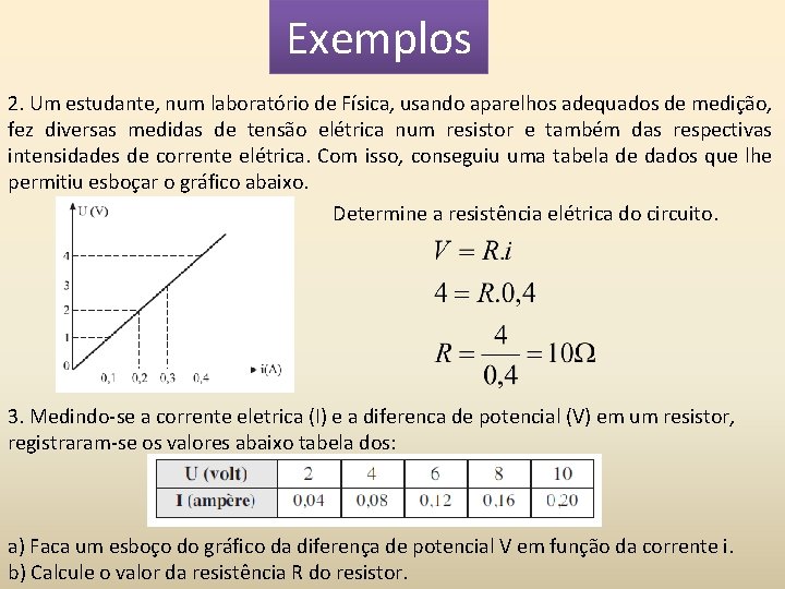 Exemplos 2. Um estudante, num laboratório de Física, usando aparelhos adequados de medição, fez