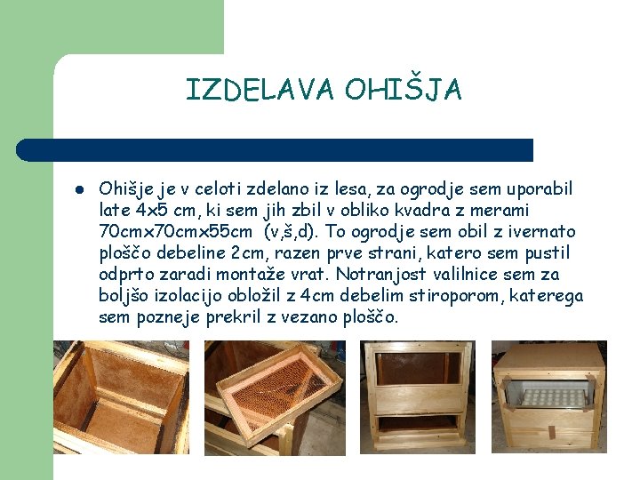 IZDELAVA OHIŠJA l Ohišje je v celoti zdelano iz lesa, za ogrodje sem uporabil