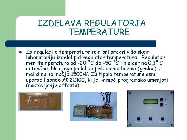 IZDELAVA REGULATORJA TEMPERATURE l Za regulacijo temperature sem pri praksi v šolskem laboratoriju izdelal