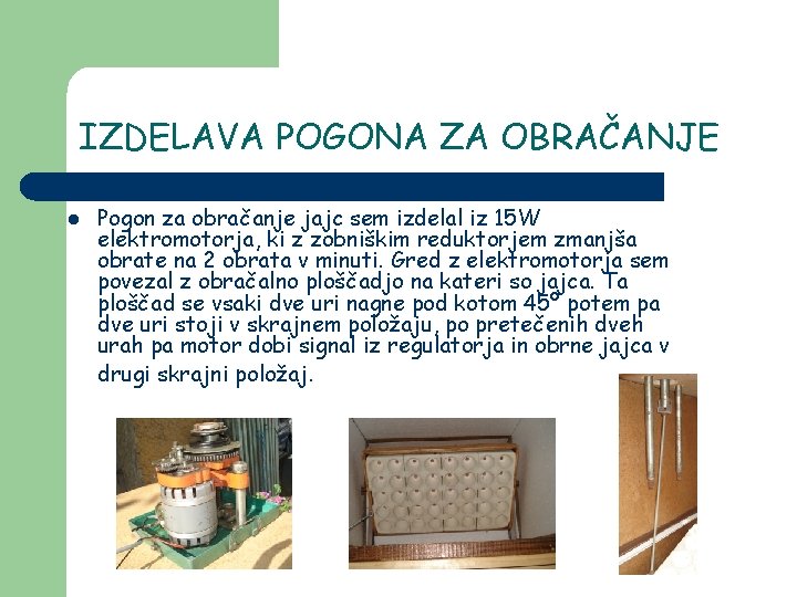 IZDELAVA POGONA ZA OBRAČANJE l Pogon za obračanje jajc sem izdelal iz 15 W