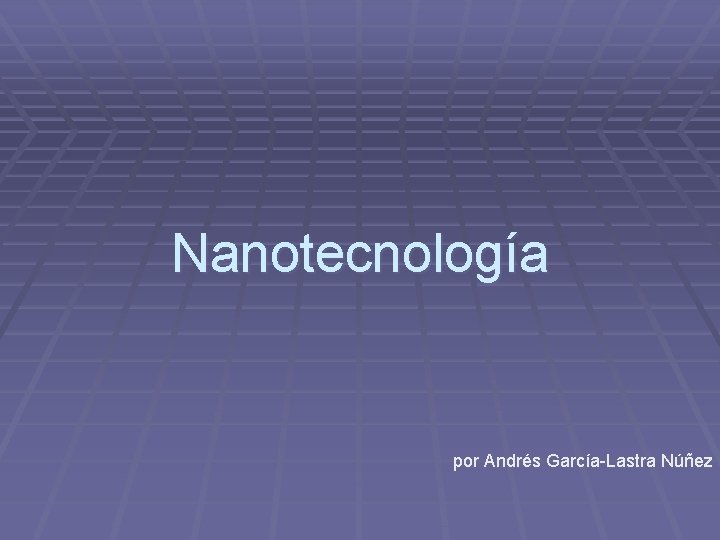 Nanotecnología por Andrés García-Lastra Núñez 