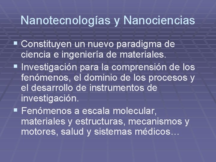 Nanotecnologías y Nanociencias § Constituyen un nuevo paradigma de ciencia e ingeniería de materiales.
