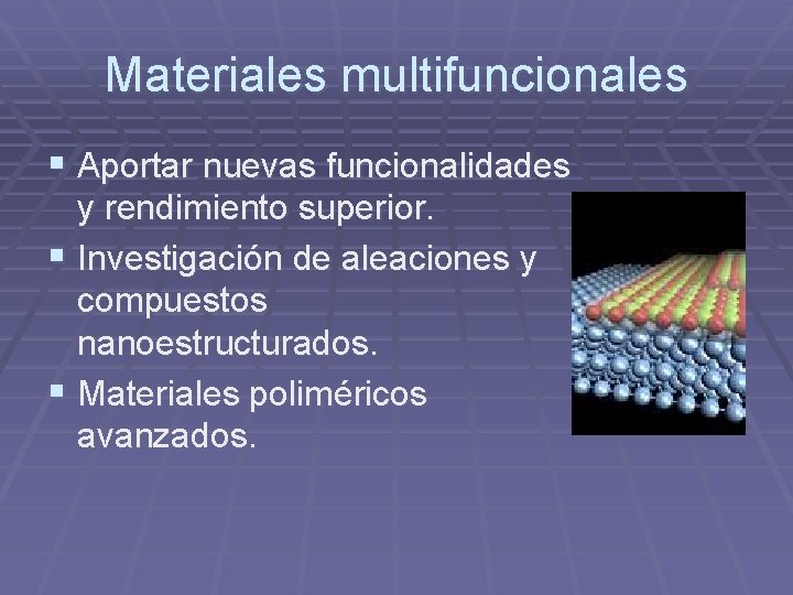 Materiales multifuncionales § Aportar nuevas funcionalidades y rendimiento superior. § Investigación de aleaciones y