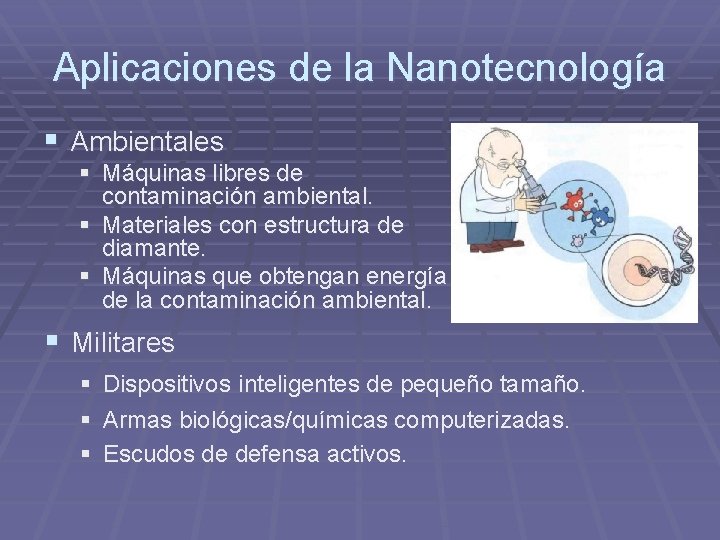 Aplicaciones de la Nanotecnología § Ambientales § Máquinas libres de contaminación ambiental. § Materiales