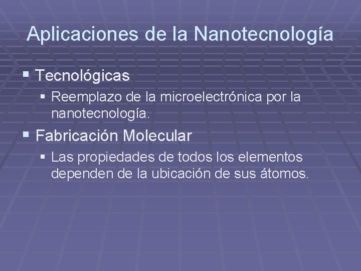 Aplicaciones de la Nanotecnología § Tecnológicas § Reemplazo de la microelectrónica por la nanotecnología.