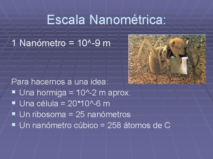 Escala Nanométrica: 1 Nanómetro = 10^-9 m Para hacernos a una idea: § Una
