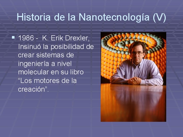 Historia de la Nanotecnología (V) § 1986 - K. Erik Drexler, Insinuó la posibilidad