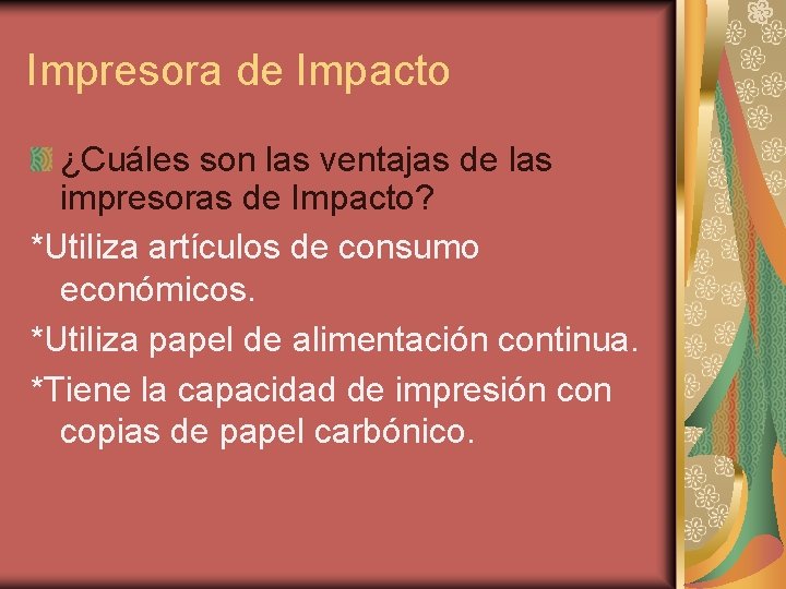 Impresora de Impacto ¿Cuáles son las ventajas de las impresoras de Impacto? *Utiliza artículos