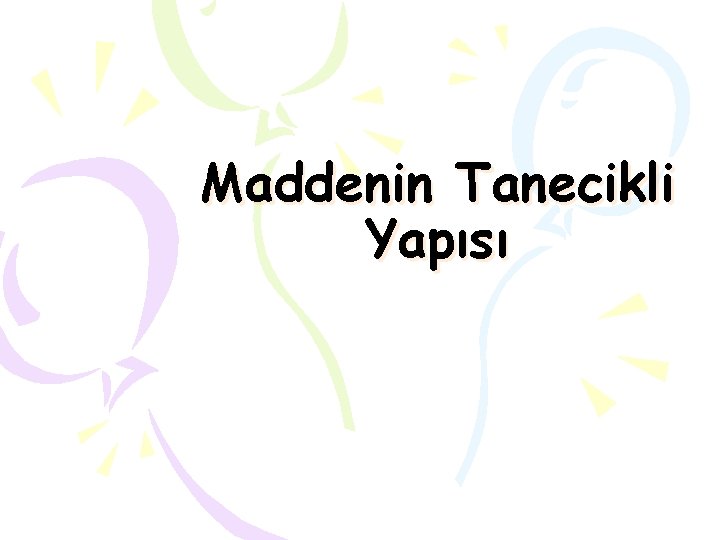 Maddenin Tanecikli Yapısı Maddenin Tanecikli Yapısı