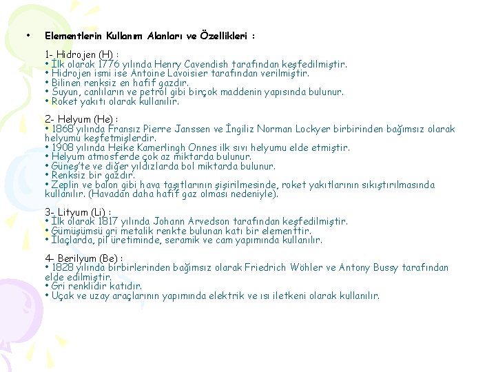  • Elementlerin Kullanım Alanları ve Özellikleri : 1 - Hidrojen (H) : •