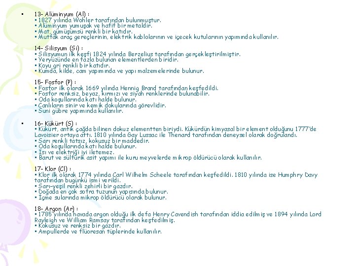 • 13 - Alüminyum (Al) : • 1827 yılında Wohler tarafından bulunmuştur. • • 13 - Alüminyum (Al) : • 1827 yılında Wohler tarafından bulunmuştur. •