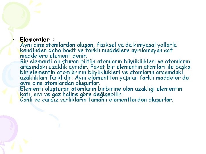  • Elementler : Aynı cins atomlardan oluşan, fiziksel ya da kimyasal yollarla kendinden