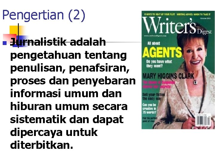 Pengertian (2) n Jurnalistik adalah pengetahuan tentang penulisan, penafsiran, proses dan penyebaran informasi umum