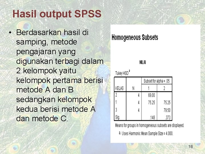 Hasil output SPSS • Berdasarkan hasil di samping, metode pengajaran yang digunakan terbagi dalam