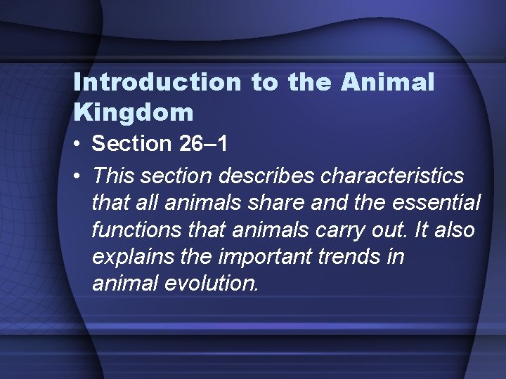 Introduction to the Animal Kingdom • Section 26– 1 • This section describes characteristics