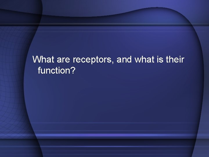 What are receptors, and what is their function? 
