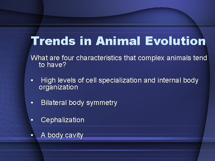 Trends in Animal Evolution What are four characteristics that complex animals tend to have?