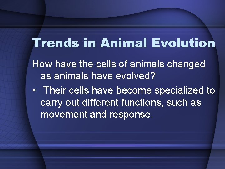 Trends in Animal Evolution How have the cells of animals changed as animals have