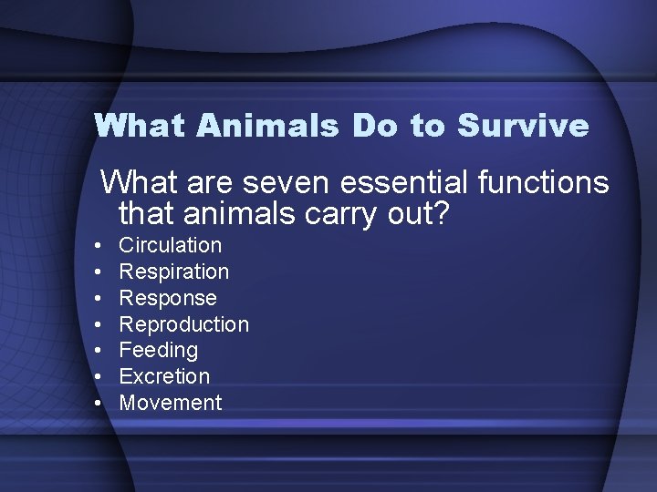 What Animals Do to Survive What are seven essential functions that animals carry out?