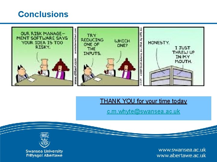 Conclusions THANK YOU for your time today c. m. whyte@swansea. ac. uk Conclusions THANK YOU for your time today c. m. whyte@swansea. ac. uk