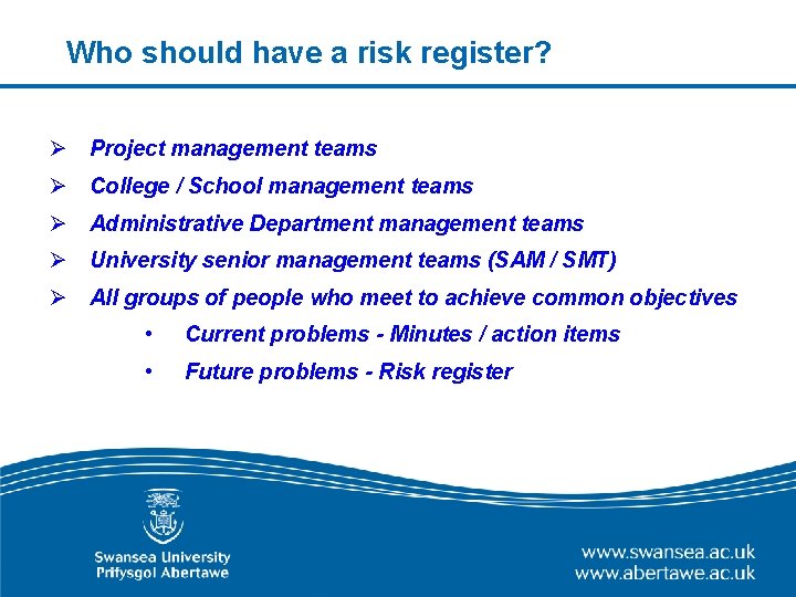 Who should have a risk register? Ø Project management teams Ø College / School Who should have a risk register? Ø Project management teams Ø College / School