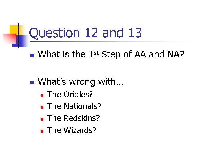 Question 12 and 13 n What is the 1 st Step of AA and