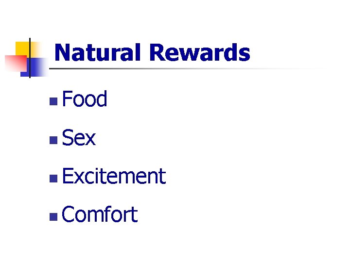 Natural Rewards n Food n Sex n Excitement n Comfort 