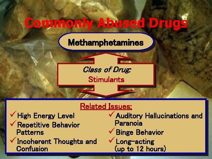 Commonly Abused Drugs Methamphetamines Class of Drug: Stimulants üHigh Energy Level üRepetitive Behavior Related