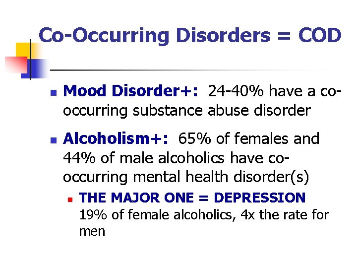 Co-Occurring Disorders = COD n n Mood Disorder+: 24 -40% have a cooccurring substance