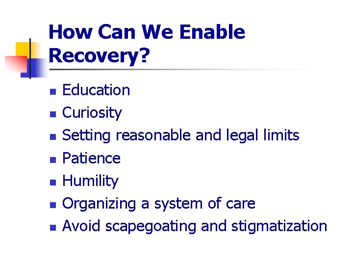 How Can We Enable Recovery? n n n n Education Curiosity Setting reasonable and