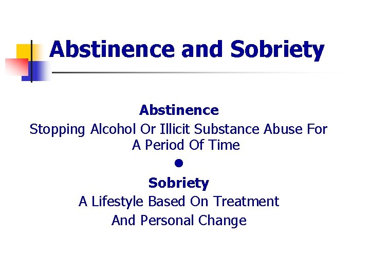 Abstinence and Sobriety Abstinence Stopping Alcohol Or Illicit Substance Abuse For A Period Of