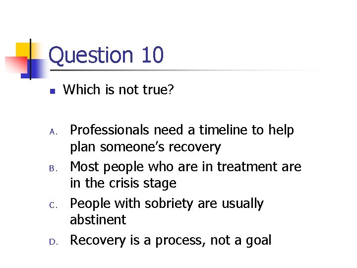 Question 10 n A. B. C. D. Which is not true? Professionals need a