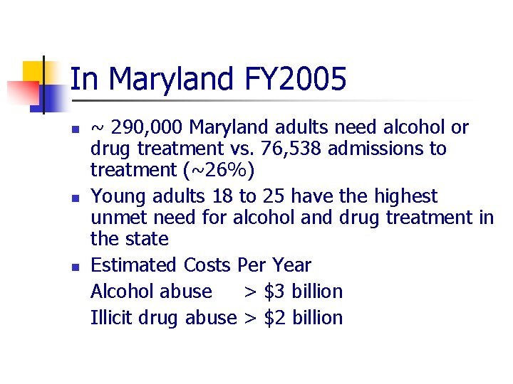 In Maryland FY 2005 n n n ~ 290, 000 Maryland adults need alcohol