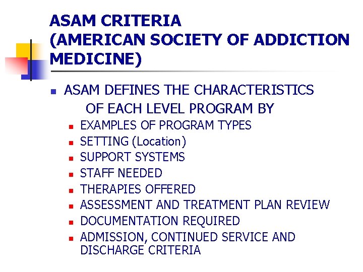 ASAM CRITERIA (AMERICAN SOCIETY OF ADDICTION MEDICINE) n ASAM DEFINES THE CHARACTERISTICS OF EACH