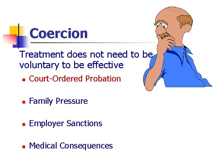 Coercion Treatment does not need to be voluntary to be effective n Court-Ordered Probation