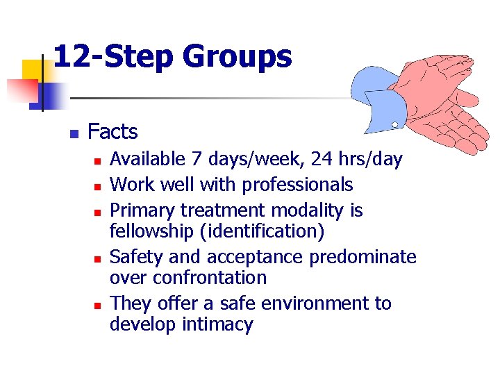 12 -Step Groups n Facts n n n Available 7 days/week, 24 hrs/day Work