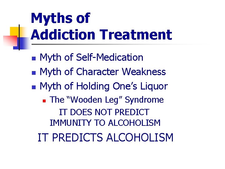 Myths of Addiction Treatment n n n Myth of Self-Medication Myth of Character Weakness