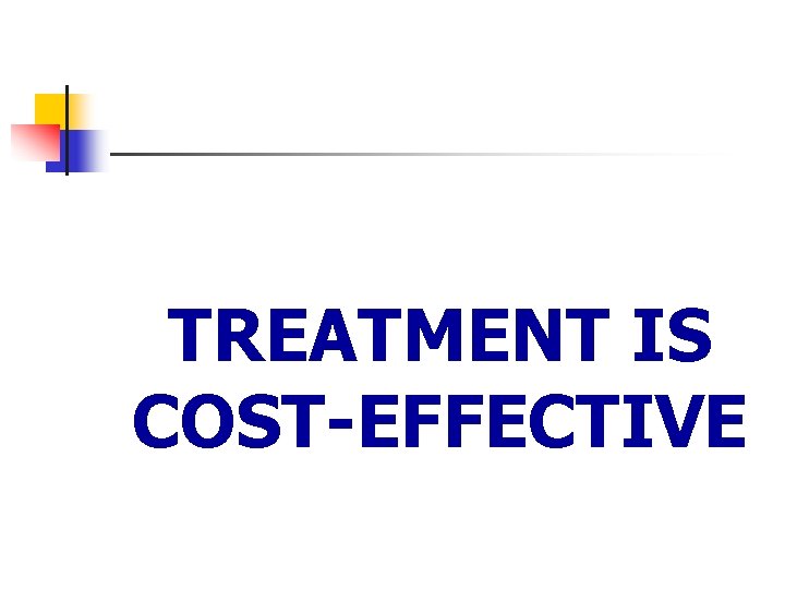 TREATMENT IS COST-EFFECTIVE 