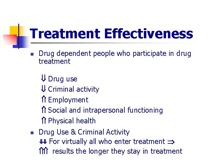 Treatment Effectiveness n Drug dependent people who participate in drug treatment Drug use Criminal