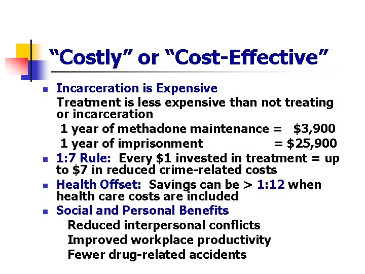 “Costly” or “Cost-Effective” n n Incarceration is Expensive Treatment is less expensive than not