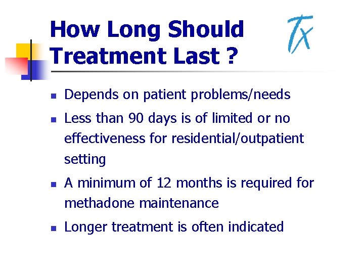 How Long Should Treatment Last ? n n Depends on patient problems/needs Less than