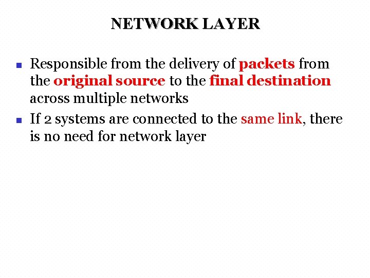 NETWORK LAYER n n Responsible from the delivery of packets from the original source